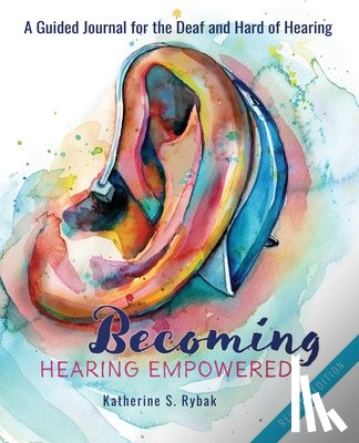 Rybak, Katherine S. - Becoming Hearing Empowered