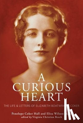 Hall, Penelope Coker - A Curious Heart: The Life and Letters of Elizabeth Boatwright Coker