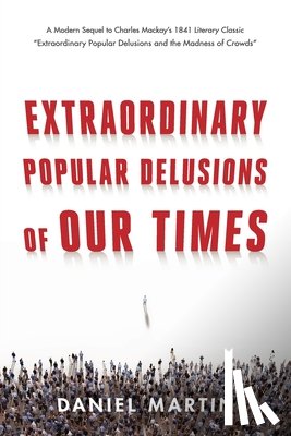 Martin, Daniel - Extraordinary Popular Delusions of Our Times