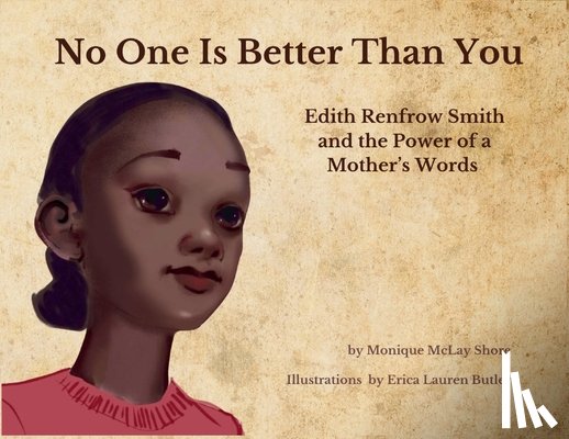 Shore, Monique M. - No One is Better Than You: Edith Renfrow Smith and the Power of a Mother's Words