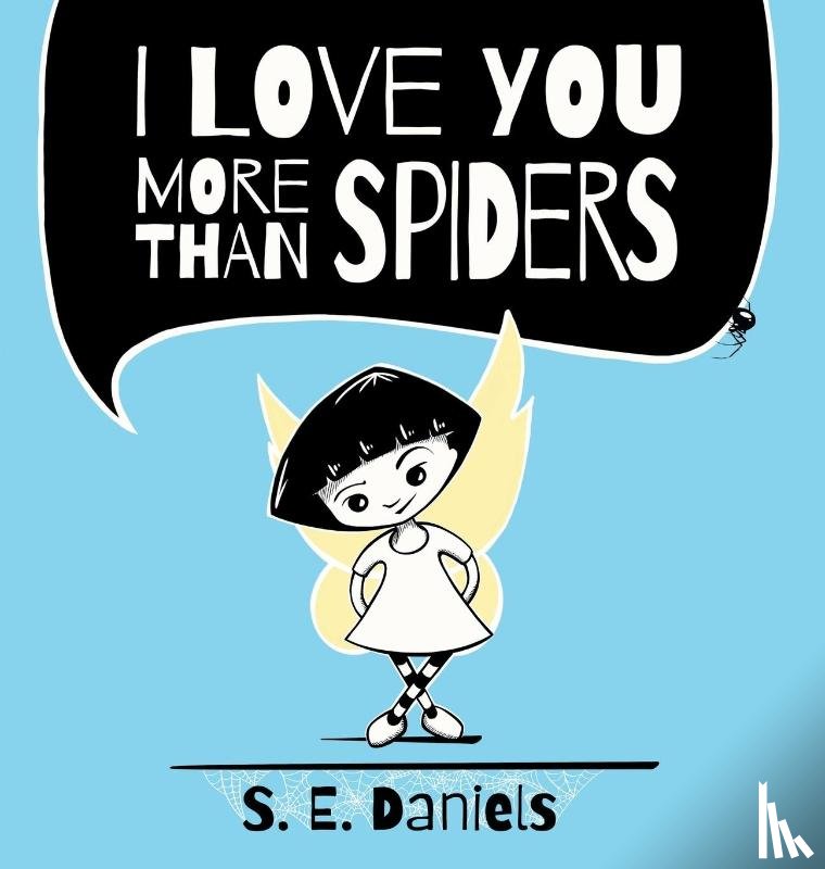 Daniels, S. E. - I Love You More Than Spiders