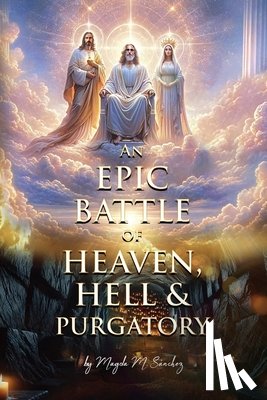 Sanchez, Magda M - An Epic Battle of Heaven, Hell & Purgatory