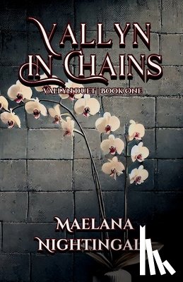 Nightingale, Maelana - Vallyn in Chains: Vallyn Duet Book One