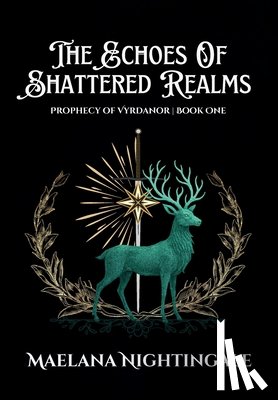 Nightingale, Maelana - The Echoes of Shattered Realms: The Prophecy of Vyrdanor Book One