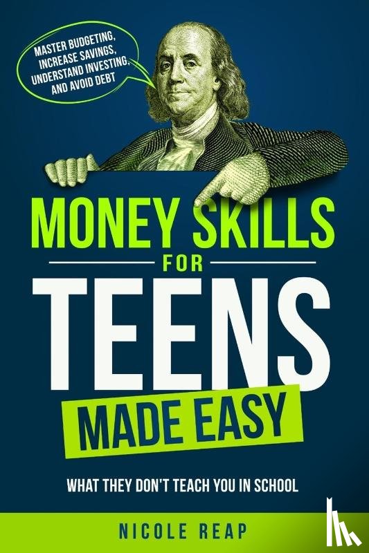 Reap, Nicole - Money Skills For Teens Made Easy- What They Don't Teach You In School