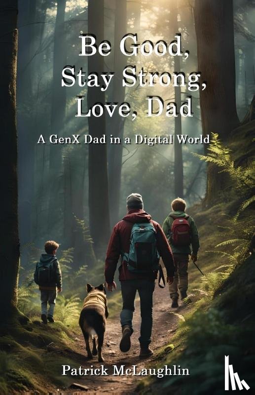 Mclaughlin, Patrick - Be Good, Stay Strong, Love, Dad