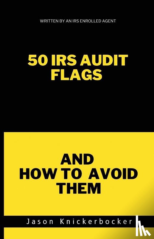 Knickerbocker, Jason - 50 IRS Audit Flags and How to Avoid Them