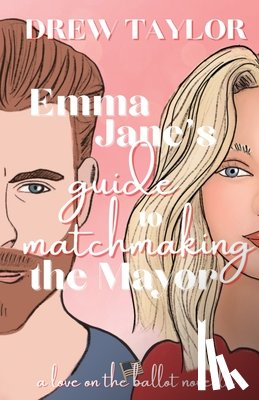Taylor, Drew - Emma Jane's Guide to Matchmaking the Mayor
