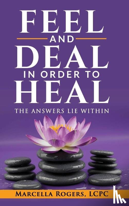 Rogers, Marcella - FEEL AND DEAL IN ORDER TO HEAL