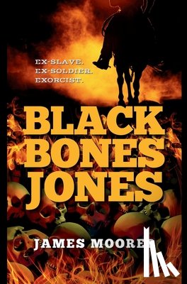 Moorer, James - Black Bones Jones: Ex-Slave. Ex-Soldier. Exorcist.