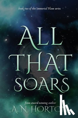 Horton, A. N. - All That Soars