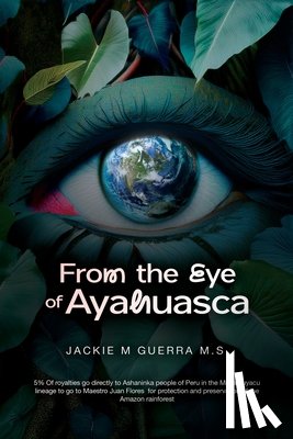 Guerra, Jackie M - From the Eye of Ayahuasca