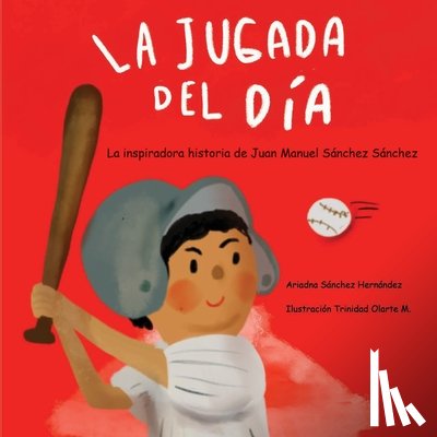 Sánchez, Ariadna - La jugada del día: Historia basada en la vida de Juan Manuel Sánchez Sánchez: