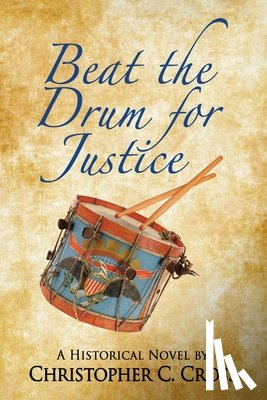 Cross, Christopher C. - Beat the Drum for Justice: A Historical Novel