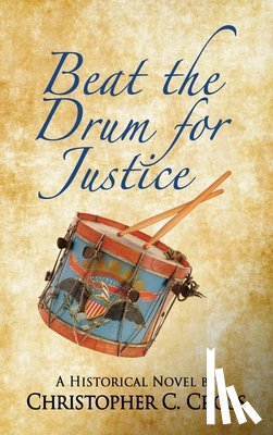 Cross, Christopher C. - Beat the Drum for Justice: A Historical Novel