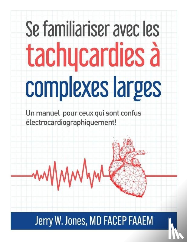 Jones, Jerry W - Se familiariser avec les tachycardies à complexes QRS larges