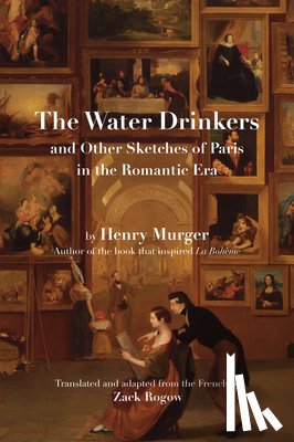 Murger, Henry - The Water Drinkers: And Other Sketches of Paris in the Romantic Era