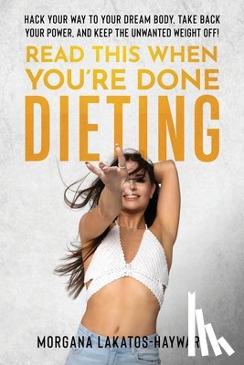 Lakatos-Hayward, Morgana - Read This When You're Done Dieting