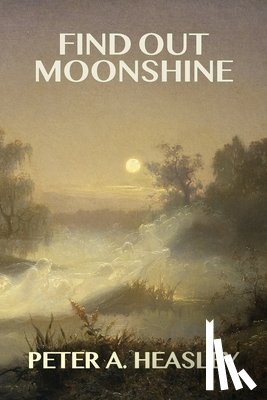 Heasley, Peter A - Find Out Moonshine