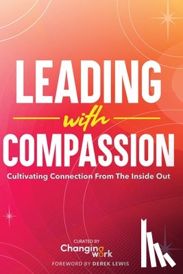 Changing Work - Leading with Compassion