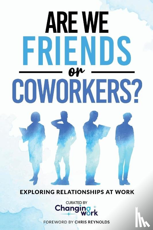 Changing Work - Are We Friends or Coworkers?