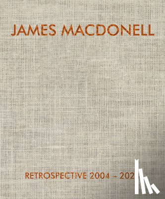 Macdonell, James - JAMES MACDONELL RETROSPECTIVE 2004-2024