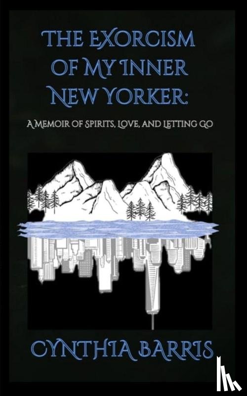 Barris, Cynthia - The Exorcism of My Inner New Yorker