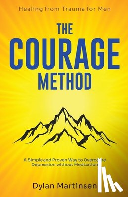 Martinsen, Dylan - The Courage Method: How to Overcome Depression for Men