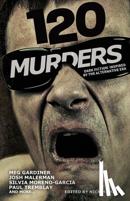 Tremblay, Paul, Malerman, Josh - 120 Murders-Dark Fiction Inspired by the Alternative Era