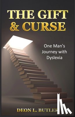 Butler, Deon L. - The Gift & Curse: One Man's Journey with Dyslexia