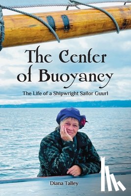 Talley, Diana W. - The Center of Buoyancy: The Life of a Shipwright Sailor Guurl