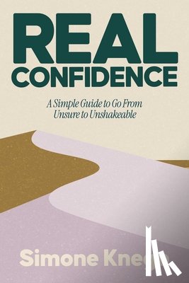 Knego, Simone - Real Confidence: A Simple Guide to Go from Unsure to Unshakeable
