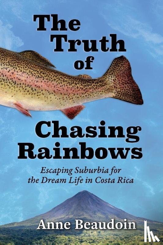 Beaudoin, Anne - The Truth of Chasing Rainbows