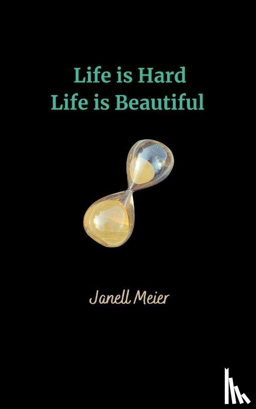 Meier, Janell - Life is Hard Life is Beautiful