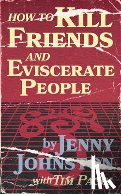 Paggi, Tim - How to Kill Friends and Eviscerate People