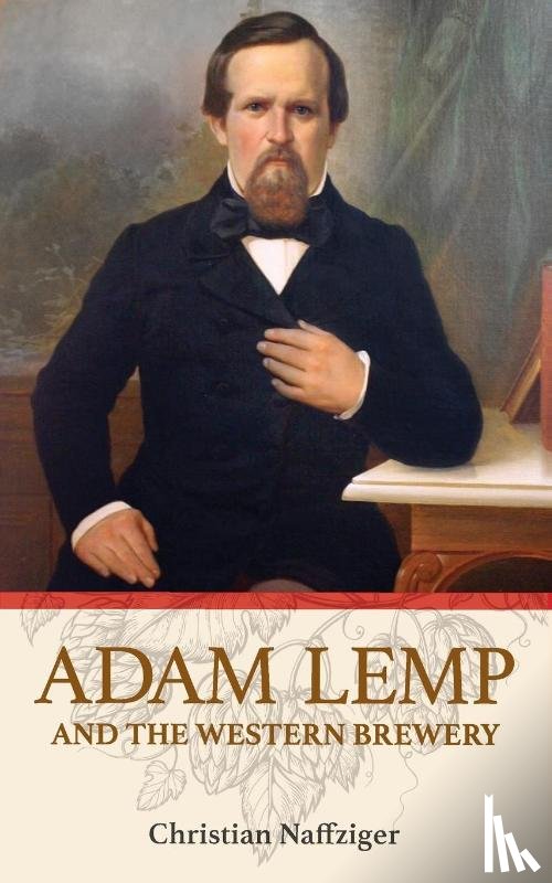 Naffziger, Christian - Adam Lemp and the Western Brewery
