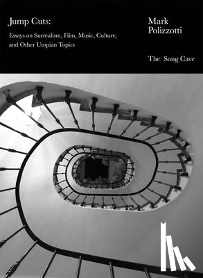 Polizzotti, Mark - Jump Cuts: Essays on Surrealism, Film, Music, Culture, and Other Utopian Topics