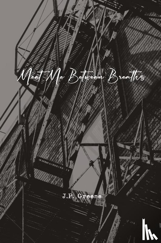Greene, J. P. - Meet Me Between Breaths