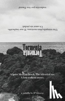 Greene, Jp - Tormenta; English & Spanish: A quiet Mexican beach. The relentless sea. A love without mercy. / Una tranquila playa mexicana. El mar implacable. Un am