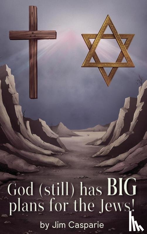 Casparie, Jim - God (still) Has BIG Plans for the Jews