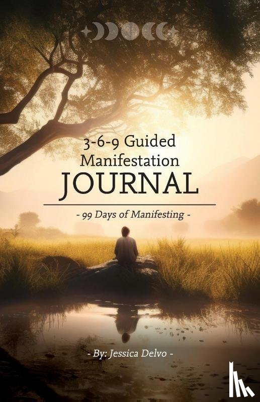 Delvo, Jessica - 3-6-9 Guided Manifestation Journal