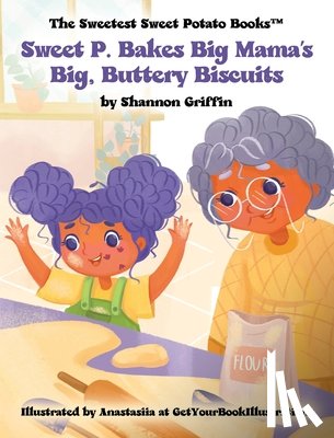 Griffin, Shannon M. - Sweet P. Bakes Big Mama's Big, Buttery Biscuits