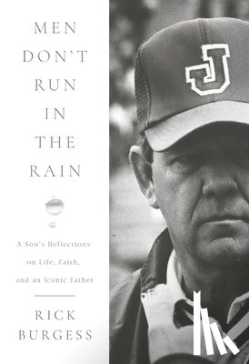 Burgess, Rick - Men Don't Run in the Rain: A Son's Reflections on Life, Faith, and an Iconic Father