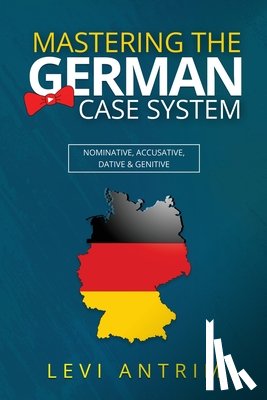 Antrim, Levi - Mastering the German Case System