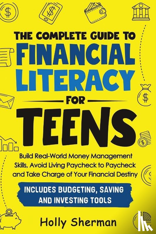 Sherman, Holly - The Complete Guide to Financial Literacy for Teens