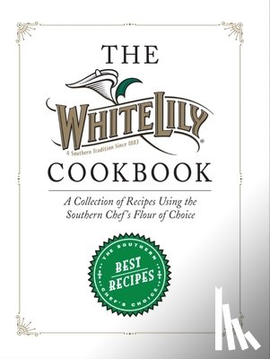 Lily, White - The White Lily Cookbook: A Collection of Recipes Using the Southern Chef's Flour of Choice