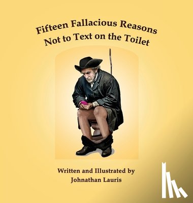 Lauris, Johnathan - Fifteen Fallacious Reasons Not to Text on the Toilet