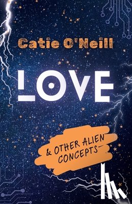 O'Neill, Catie - Love and Other Alien Concepts