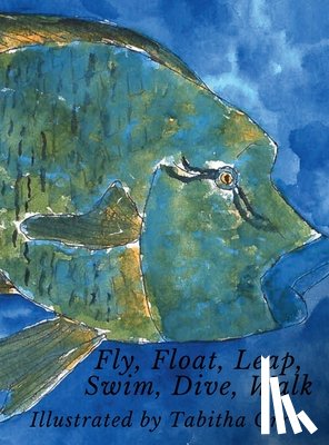 Orr, Tabitha - Fly, Float, Leap, Swim, Dive, Walk