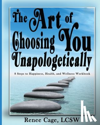Cage, Renee - The Art of Choosing You Unapologetically